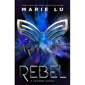 Rebel: A Legend Novel -- Marie Lu